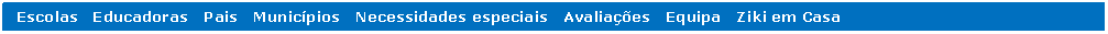 Caixa de texto:   Escolas   Educadoras   Pais   Munic�pios   Necessidades especiais   Avalia��es   Equipa   Ziki em Casa